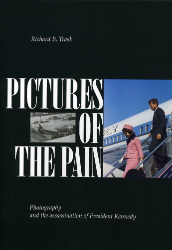 Beispielbild fr Pictures of the Pain: Photography and the Assassination of President Kennedy zum Verkauf von Goodwill Books