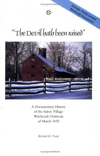 Beispielbild fr The Devil Hath Been Raised: A Documentary History of the Salem Village Witchcraft Outbreak of March 1692; Together With a Collection of Newly Located and Gathered Witchcraft Documents zum Verkauf von BooksRun