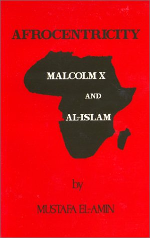 Afrocentricity: Malcolm X and Al-Islam (9780963859716) by El-Amin, Mustafa