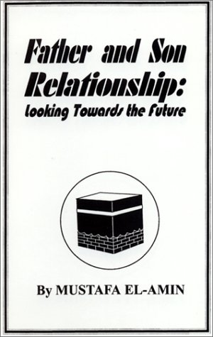 Father & Son Relationship: Looking Towards the Future (9780963859723) by El-Amin, Mustafa