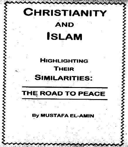 Christianity and Islam: Highlighting Their Similarities the Road to Peace (9780963859730) by Mustafa El-Amin