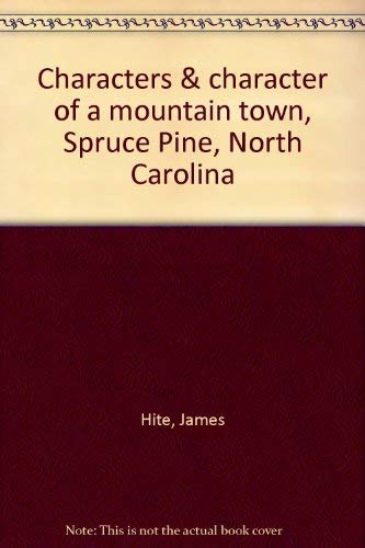 Stock image for Characters & character of a mountain town, Spruce Pine, North Carolina for sale by ThriftBooks-Dallas