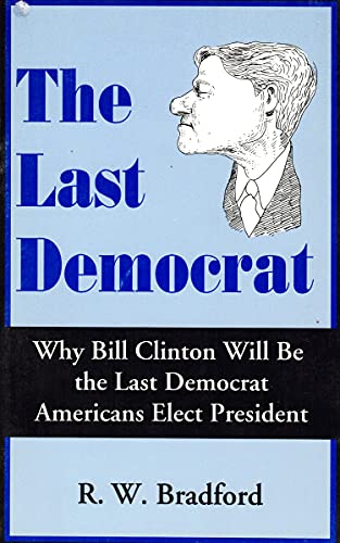 Stock image for The Last Democrat. Why Bill Clinton Will Be The Last Democrat Americans Elect President. for sale by McTed's Books