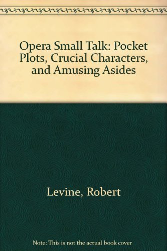 Beispielbild fr Opera Small Talk: Pocket Plots, Crucial Characters, and Amusing Asides zum Verkauf von Soaring Hawk Vintage