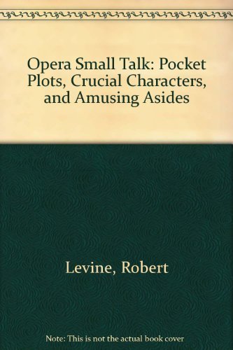 9780963874306: Opera Small Talk: Pocket Plots, Crucial Characters, and Amusing Asides