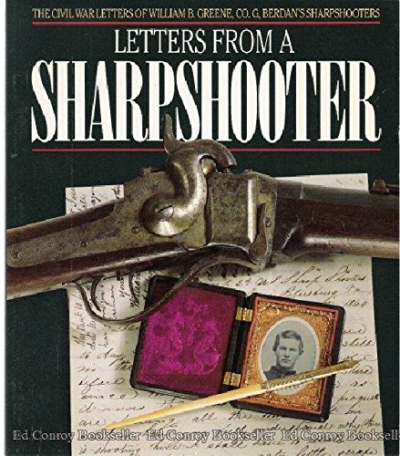 Letters from a Sharpshooter: The Civil War Letters of Private William B. Greene, Co. G, 2nd Unite...