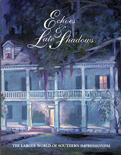 Imagen de archivo de Echoes & Late Shadows: The Larger World of Southern Impressionism a la venta por Mullen Books, ABAA