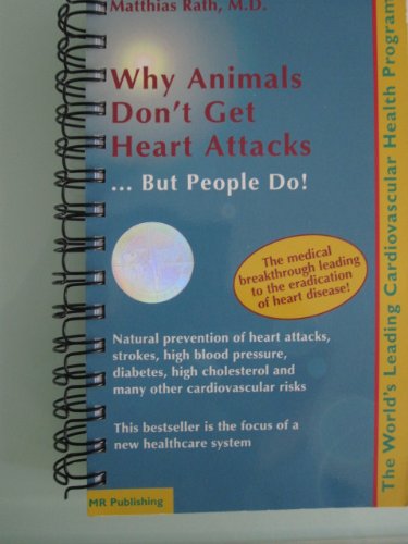 9780963876898: Why Animals Dont Get Heart Attacks But People Do