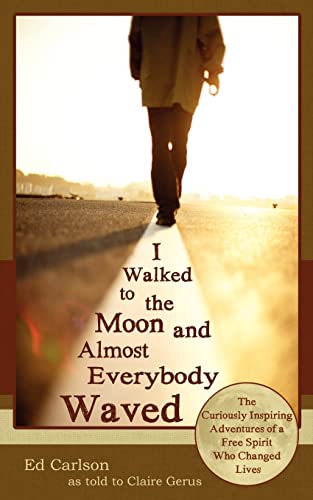Stock image for I Walked to the Moon and Almost Everybody Waved: The Curiously Inspiring Adventures of a Free Spirit Who Changed Lives for sale by Decluttr