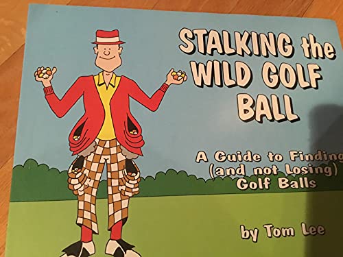 Stalking the Wild Golf Ball: A Guide to Finding, & Not Losing, Golf Balls (9780963880741) by Lee, Thomas A.