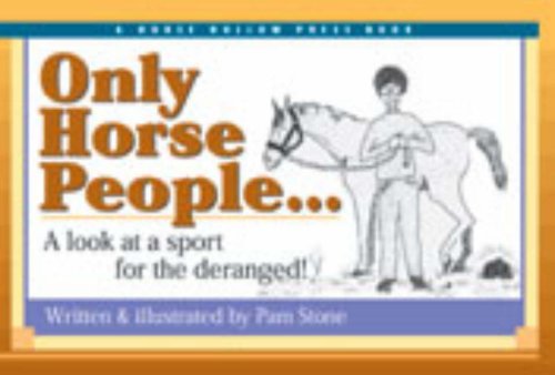 Stock image for Only Horse People . . .: A Look at the Sport for the Deranged! for sale by SecondSale