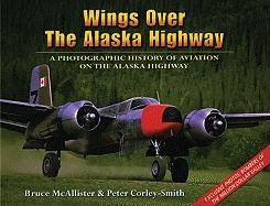 Imagen de archivo de Wings over the Alaska Highway: A Photographic History of Aviation on the Alaska Highway a la venta por St Vincent de Paul of Lane County