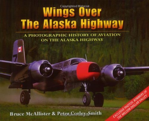 Stock image for Wings over the Alaska Highway: A Photographic History of Aviation on the Alaska Highway for sale by St Vincent de Paul of Lane County