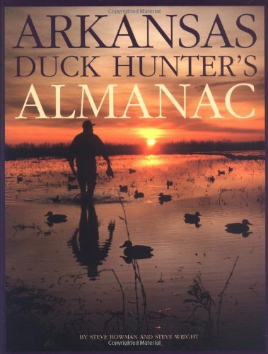 Arkansas Duck Hunter's Almanac (9780963883209) by Steve Wright; Steve Bowman