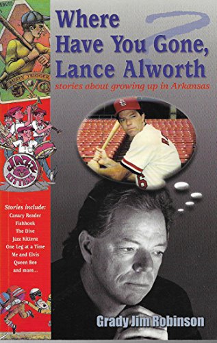 Stock image for Where Have You Gone, Lance Alworth: Stories About Growing up in Arkansas for sale by Lotsa Books