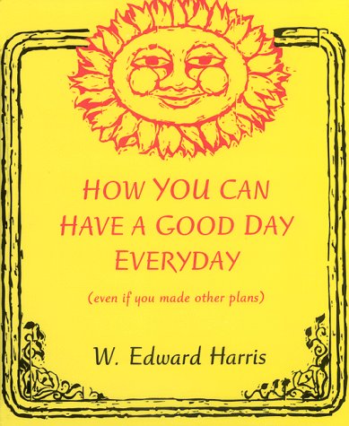 Stock image for How to Have a Good Day Everyday (even if you made other plans) for sale by Wonder Book
