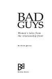 Beispielbild fr Bad Guys: Women's Tales from the Relationship Front zum Verkauf von Robinson Street Books, IOBA