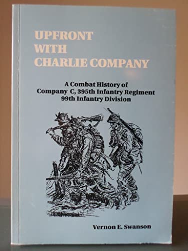 Stock image for Upfront with Charlie Company: A combat history of Company C, 395th Infantry Regiment 99th Infantry Division for sale by Windy City Books