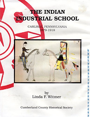 The Indian Industrial School, Carlisle, Pennsylvania, 1879-1918 [#1131/2000, INSCRIBED]