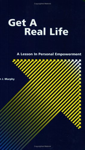 Stock image for Get a Real Life: A Lesson in Personal Empowerment for sale by JR Books