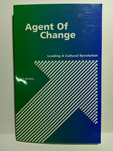 Agent of Change: Leading a Cultural Revolution (9780963901354) by Murphy, John J.