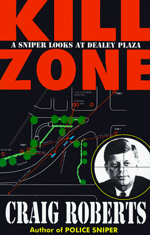 Kill Zone: A Sniper Looks at Dealey Plaza - Roberts, Craig