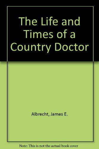 Stock image for The Life and Times of a Country Doctor for sale by James Lasseter, Jr