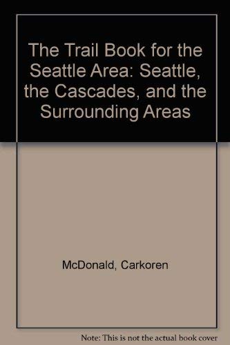 9780963913470: The Trail Book for the Seattle Area: Seattle, the Cascades, and the Surrounding Areas