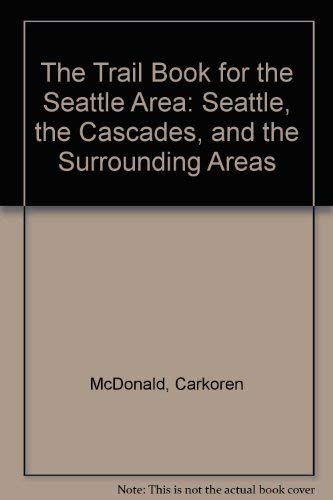 Stock image for The Trail Book for the Seattle Area: Seattle, the Cascades, and the Surrounding Areas for sale by Vashon Island Books