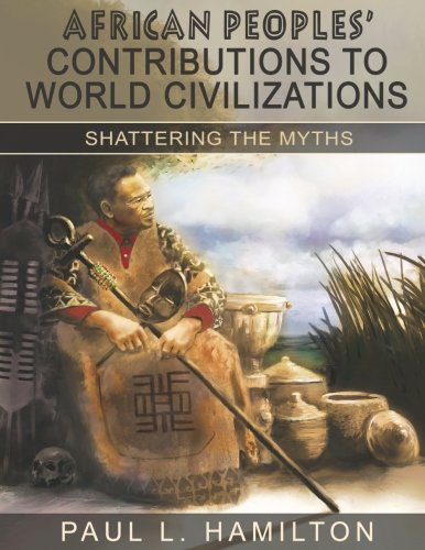 Beispielbild fr African Peoples' Contributions to World Civilizations: Shattering the Myths zum Verkauf von SecondSale