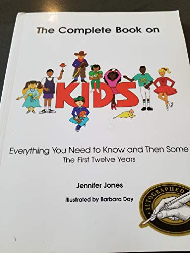 The Complete Book on Kids: Everything You Need to Know and Then Some the First Twelve Years (9780963916723) by Jones, Jennifer