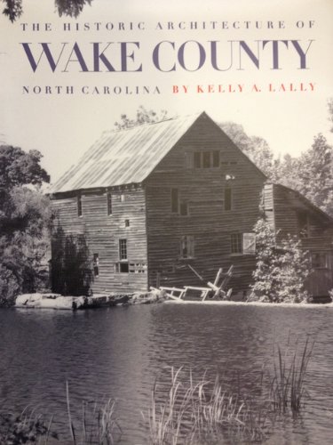 Beispielbild fr The Historic Architecture of Wake County, North Carolina zum Verkauf von Reader's Corner, Inc.