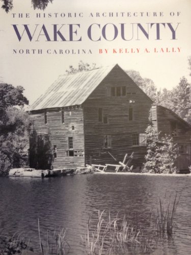 The Historic Architecture of Wake County, North Carolina