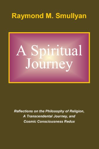 Stock image for A Spiritual Journey: Reflections on the Philosophy of Religion, A Transcendental Journey, and Cosmic Consciousness Redux for sale by ThriftBooks-Dallas