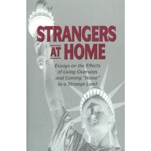 Stock image for Strangers At Home: Essays on the Effects of Living Overseas and Coming "Home" to a Strange Land for sale by HPB-Red