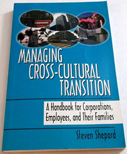 Stock image for Managing Cross Cultural Transition: A Handbook for Corporations, Employees, and Their Families for sale by Mispah books