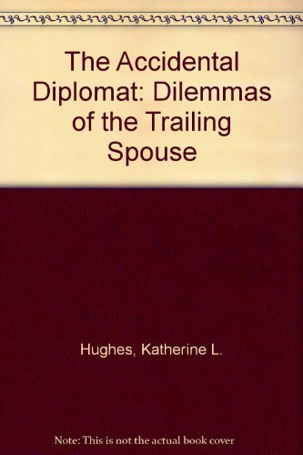 Stock image for The Accidental Diplomat: Dilemmas of the Trailing Spouse for sale by ZBK Books