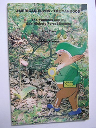 Imagen de archivo de American elves, the Yankoos: The Yankoos and the oak-hickory forest ecology a la venta por Wonder Book