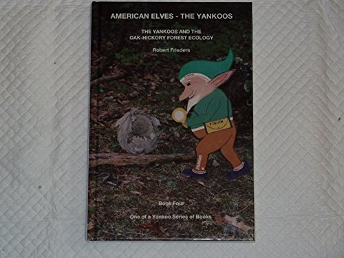 Imagen de archivo de American Elves: The Yankoos: The Yankoos and the Oak-Hickory Forest Ecology a la venta por Books From California