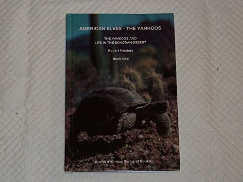 9780963928467: American elves, the Yankoos: The Yankoos and life in the Sonoran Desert (Desert series)