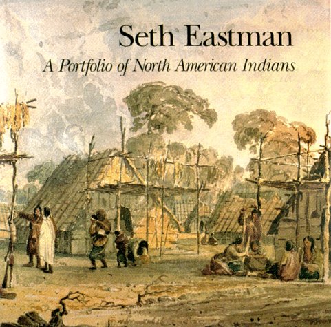 Seth Eastman: A Portfolio of North American Indians {FIRST EDITION}