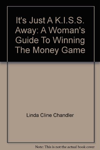 Beispielbild fr Its Just A K.I.S.S. Away: A Womans Guide To Winning The Money Game zum Verkauf von Hawking Books