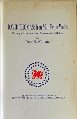 David Thomas, iron man from Wales: The story of an immigrant and of the country he left behind (9780963940827) by Williams, Peter N