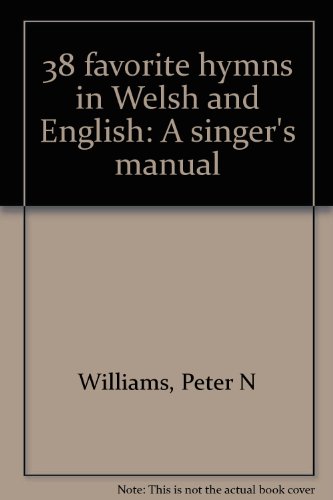 38 favorite hymns in Welsh and English: A singer's manual (9780963940834) by Williams, Peter N