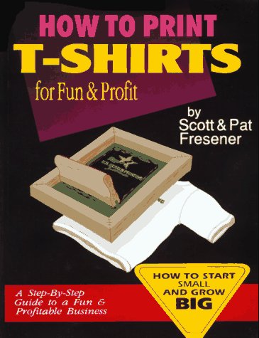9780963947406: How to Print T-Shirts for Fun and Profit
