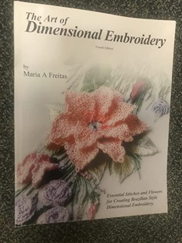 The Art of Dimensional Embroidery by Freitas, Maria A.: Very Good Soft  Cover (1995) Fourth Edition.