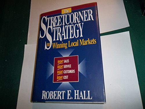 9780963948502: The Streetcorner Strategy for Winning Local Markets: Right Sales, Right Service, Right Customers, Right Cost