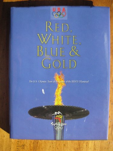 Imagen de archivo de Red, White, Blue & Gold: The U.S. Olympic Team at the Games of the XXVII Olympiad a la venta por ThriftBooks-Dallas