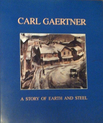 Carl Gaertner: A Story of Earth and Steel (9780963956279) by Christine Fowler Shearer; William H. Robinson; Michael D. Hall