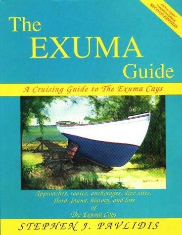 Beispielbild fr The Exuma Guide: A Cruising Guide to the Exuma Cays : Approaches, Routes, Anchorages, Dive Sights, Flora, Fauna, History, and Lore of the Exuma Cays zum Verkauf von dsmbooks